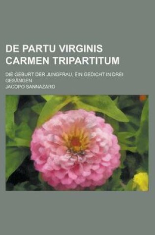 Cover of de Partu Virginis Carmen Tripartitum; Die Geburt Der Jungfrau, Ein Gedicht in Drei Gesangen