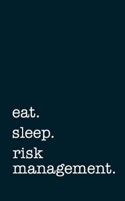 Book cover for eat. sleep. risk management. - Lined Notebook