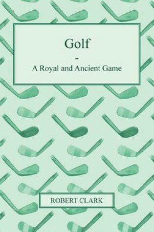 Cover of Golf - A Royal And Ancient Game