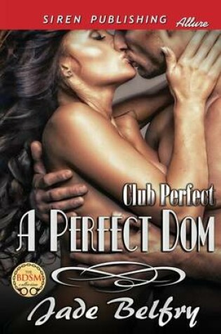 Cover of A Perfect Dom [Club Perfect] (Siren Publishing Allure)