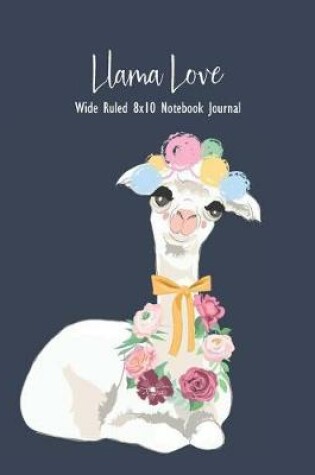 Cover of Llama Love Wide Ruled 8x10 Notebook Journal