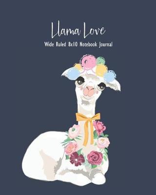 Book cover for Llama Love Wide Ruled 8x10 Notebook Journal