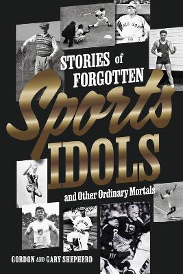 Book cover for Stories of Forgotten Sports Idols and Other Ordinary Mortals