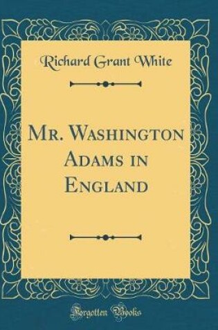 Cover of Mr. Washington Adams in England (Classic Reprint)