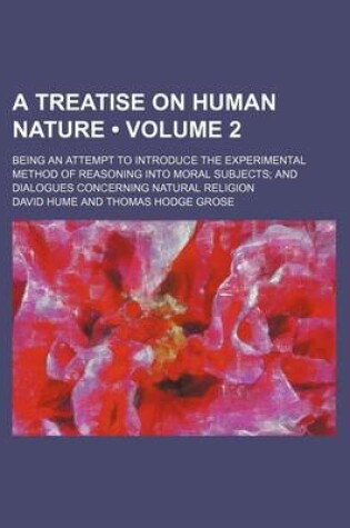 Cover of A Treatise on Human Nature (Volume 2); Being an Attempt to Introduce the Experimental Method of Reasoning Into Moral Subjects and Dialogues Concerning Natural Religion