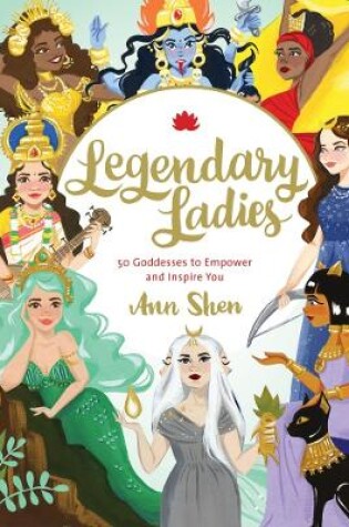 Cover of Legendary Ladies: 50 Goddesses to Empower and Inspire You