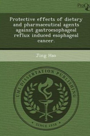 Cover of Protective Effects of Dietary and Pharmaceutical Agents Against Gastroesophageal Reflux Induced Esophageal Cancer