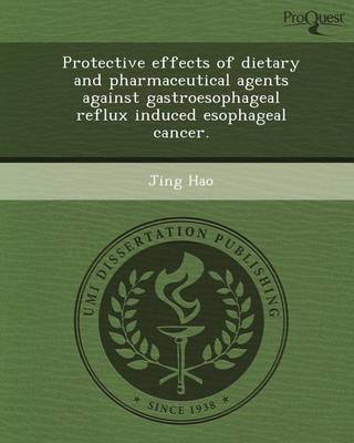 Cover of Protective Effects of Dietary and Pharmaceutical Agents Against Gastroesophageal Reflux Induced Esophageal Cancer