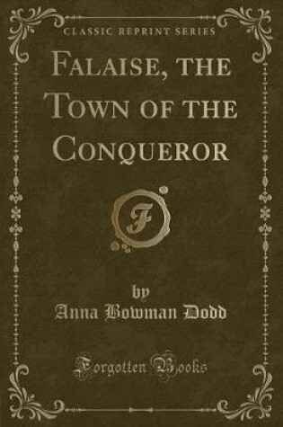 Cover of Falaise, the Town of the Conqueror (Classic Reprint)