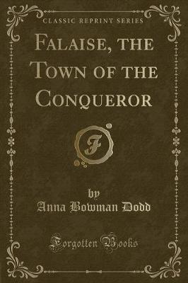 Book cover for Falaise, the Town of the Conqueror (Classic Reprint)
