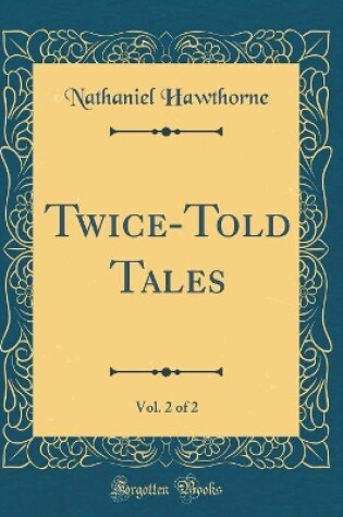 Cover of Twice-Told Tales, Vol. 2 of 2 (Classic Reprint)