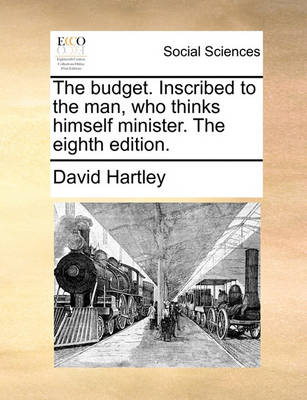 Book cover for The Budget. Inscribed to the Man, Who Thinks Himself Minister. the Eighth Edition.