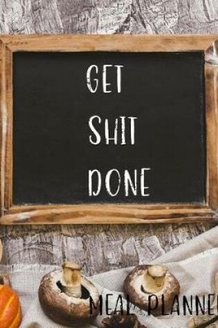 Cover of Get Shit Done Meal Planner