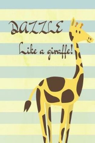 Cover of Dazzle Like a Giraffe