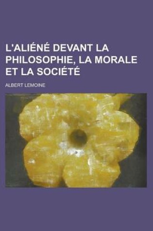 Cover of L'Aliene Devant La Philosophie, La Morale Et La Societe