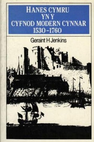 Cover of Hanes Cymru yn y Cyfnod Modern Cynnar, 1530-1760