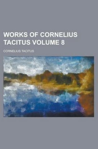 Cover of Works of Cornelius Tacitus Volume 8