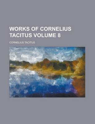 Book cover for Works of Cornelius Tacitus Volume 8