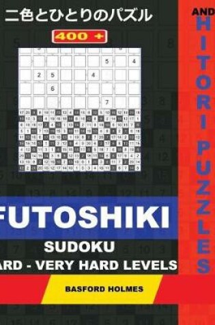 Cover of 400 Futoshiki Sudoku and Hitori Puzzles. Hard - Very Hard Levels.