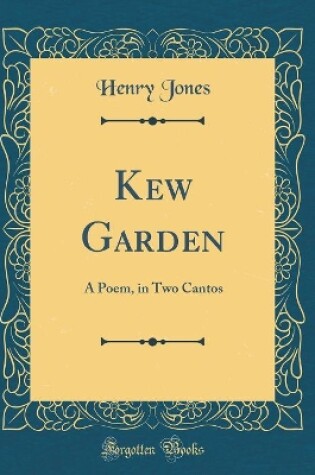 Cover of Kew Garden: A Poem, in Two Cantos (Classic Reprint)