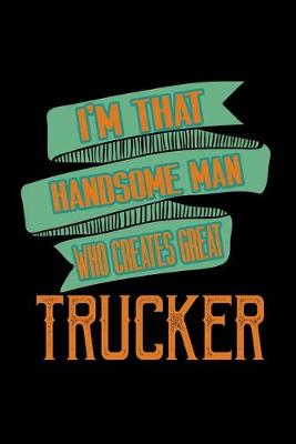 Book cover for I'm that handsome man who creates great trucker