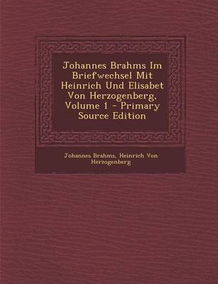 Book cover for Johannes Brahms Im Briefwechsel Mit Heinrich Und Elisabet Von Herzogenberg, Volume 1 - Primary Source Edition