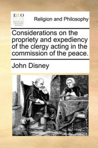 Cover of Considerations on the Propriety and Expediency of the Clergy Acting in the Commission of the Peace.