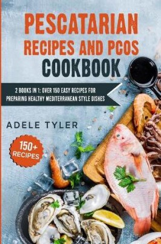 Cover of Pescatarian Recipes And PCOS Cookbook