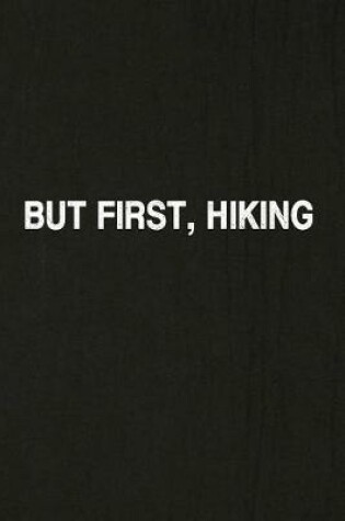 Cover of But First, Hiking