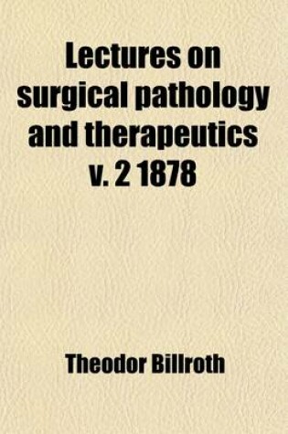 Cover of Lectures on Surgical Pathology and Therapeutics V. 2 1878 Volume 2