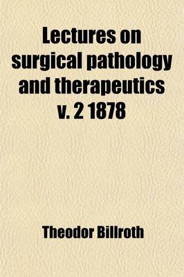 Book cover for Lectures on Surgical Pathology and Therapeutics V. 2 1878 Volume 2