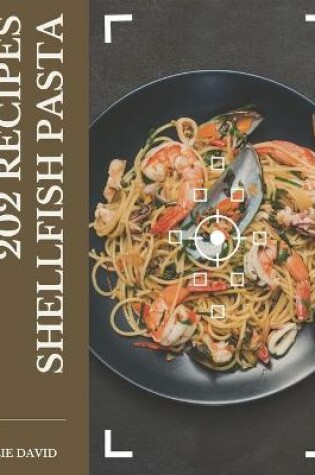 Cover of 202 Shellfish Pasta Recipes