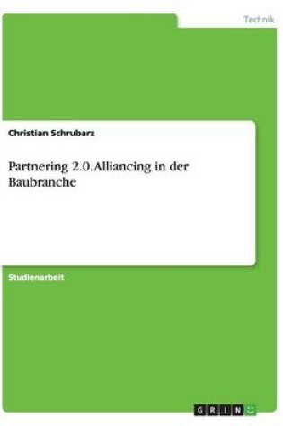 Cover of Partnering 2.0. Alliancing in der Baubranche