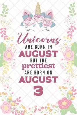 Book cover for Unicorns Are Born In August But The Prettiest Are Born On August 3