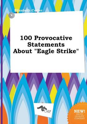 Book cover for 100 Provocative Statements about Eagle Strike