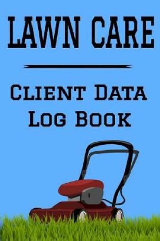 Cover of Lawn Care Client Data Log Book