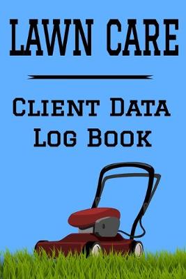 Book cover for Lawn Care Client Data Log Book