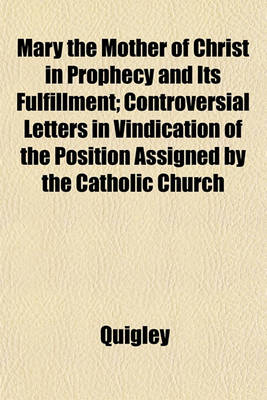 Book cover for Mary the Mother of Christ in Prophecy and Its Fulfillment; Controversial Letters in Vindication of the Position Assigned by the Catholic Church
