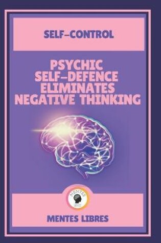 Cover of Psychic Self-Defence Eliminates Negative Thinking-Self-Control