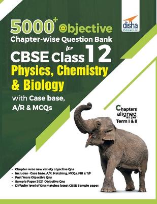 Book cover for 5000+ Objective Chapter-wise Question Bank for CBSE Class 12 Physics, Chemistry & Biology with Class 12