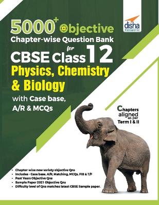 Book cover for 5000+ Objective Chapter-Wise Question Bank for Cbse Class 12 Physics, Chemistry & Biology with Class 12