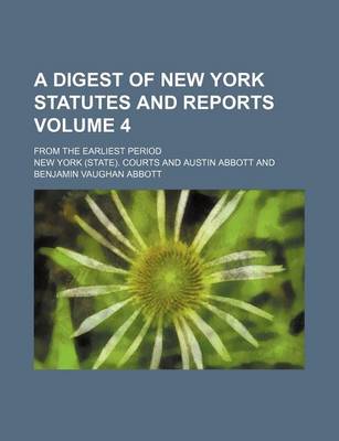 Book cover for A Digest of New York Statutes and Reports Volume 4; From the Earliest Period