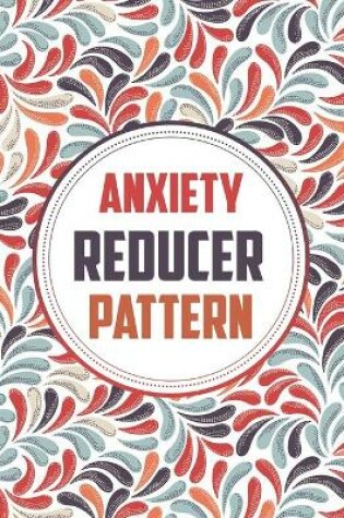 Cover of Anxiety Reducer Pattern