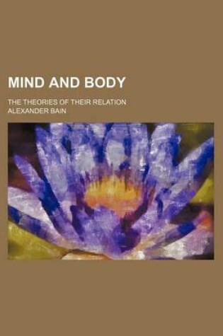 Cover of Mind and Body; The Theories of Their Relation