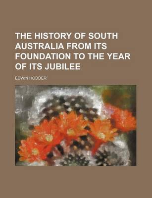 Book cover for The History of South Australia from Its Foundation to the Year of Its Jubilee