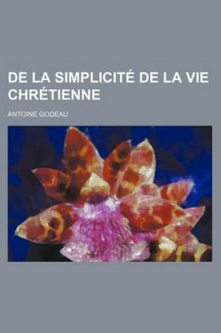 Cover of de La Simplicite de La Vie Chretienne