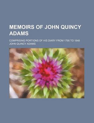 Book cover for Memoirs of John Quincy Adams (Volume 7); Comprising Portions of His Diary from 1795 to 1848