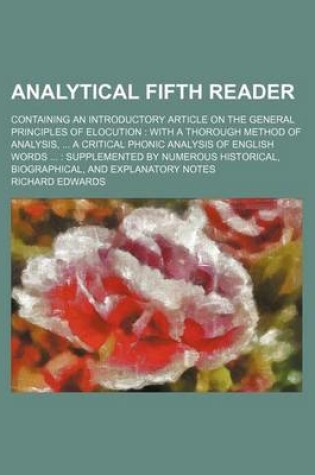 Cover of Analytical Fifth Reader; Containing an Introductory Article on the General Principles of Elocution with a Thorough Method of Analysis, a Critical Phonic Analysis of English Words Supplemented by Numerous Historical, Biographical, and Explanatory Notes