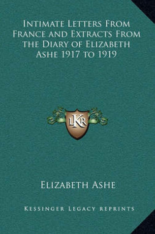 Cover of Intimate Letters from France and Extracts from the Diary of Elizabeth Ashe 1917 to 1919