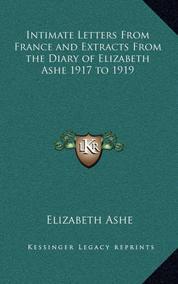 Book cover for Intimate Letters from France and Extracts from the Diary of Elizabeth Ashe 1917 to 1919